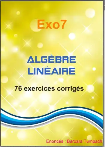 76 exercices corrigés d'algèbre linéaire