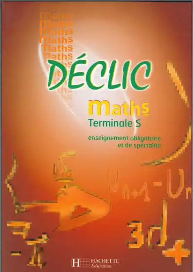 Déclic maths Terminale S enseignement obligatoire et de spécialité