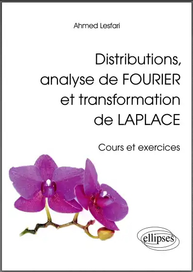 Distributions, analyse de FOURIER et transformation de LAPLACE cours et exercices