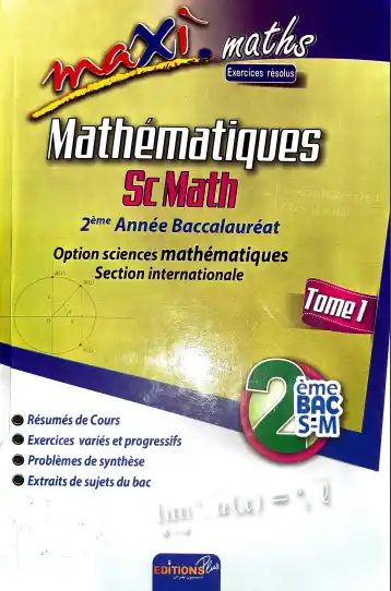 Maxi Maths - exercices résolus 2ème bac SM Tome 1 (Maroc)