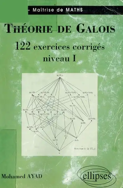 Théorie de Galois 122 exercices corrigés Niveau I